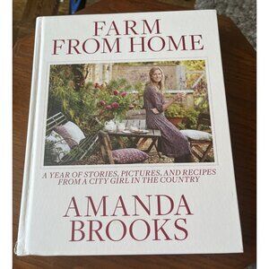 Farm from Home A Year of Stories Pictures & Recipes By Amanda Brooks